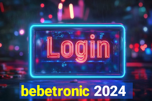 bebetronic 2024